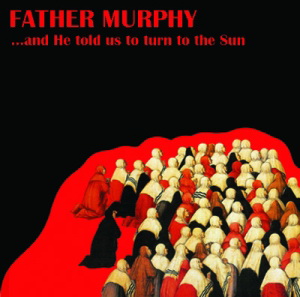 Father Murphy - ...And He Told Us To Turn To The Sun - CD (2008)